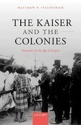 The Kaiser and the Colonies - Matthew P. Fitzpatrick