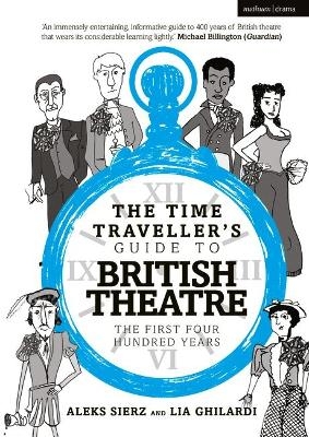 The Time Traveller's Guide to British Theatre - Aleks Sierz, Lia Ghilardi