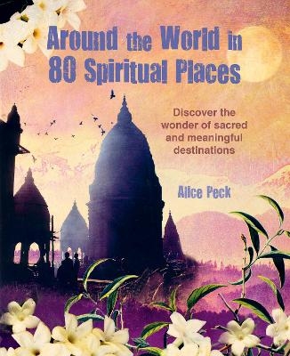 Around the World in 80 Spiritual Places - Alice Peck