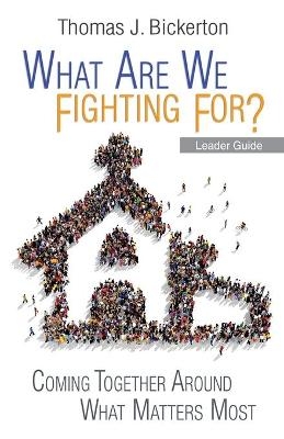 What Are We Fighting For? Leader Guide - Thomas J Bickerton