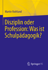 Disziplin oder Profession: Was ist Schulpädagogik? - Martin Rothland