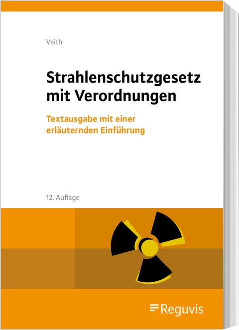 Strahlenschutzgesetz mit Verordnungen - Hans-Michael Veith