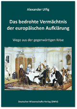 Das bedrohte Vermächtnis der europäischen Aufklärung - Alexander Ulfig