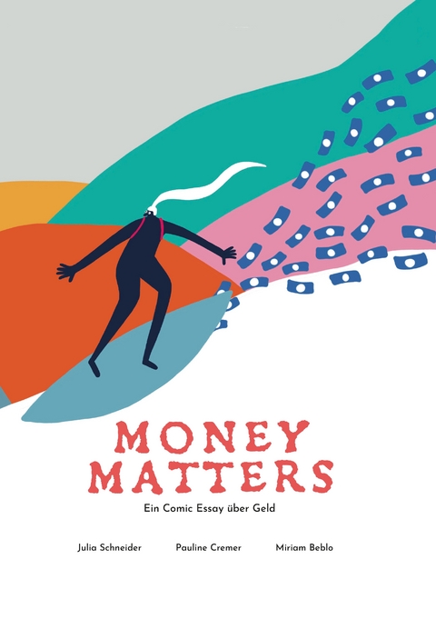 Money Matters - Ein Comic Essay über Geld - Dr. Julia Schneider, Pauline Cremer, Prof. Dr. Miriam Beblo