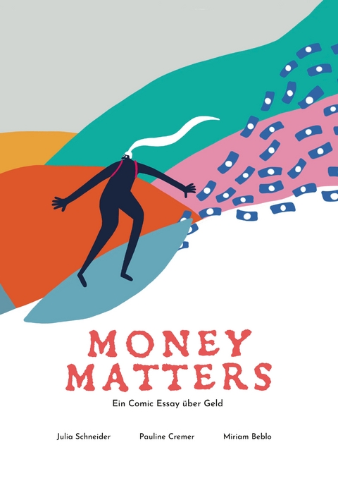 Money Matters - Ein Comic Essay über Geld - Dr. Julia Schneider, Pauline Cremer, Prof. Dr. Miriam Beblo