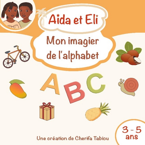 AÃ¯da et Eli - Mon imagier de l'alphabet - Cherifa Tabiou