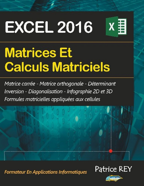 Matrices et calculs matriciels avec EXCEL 2016 - Patrice Rey