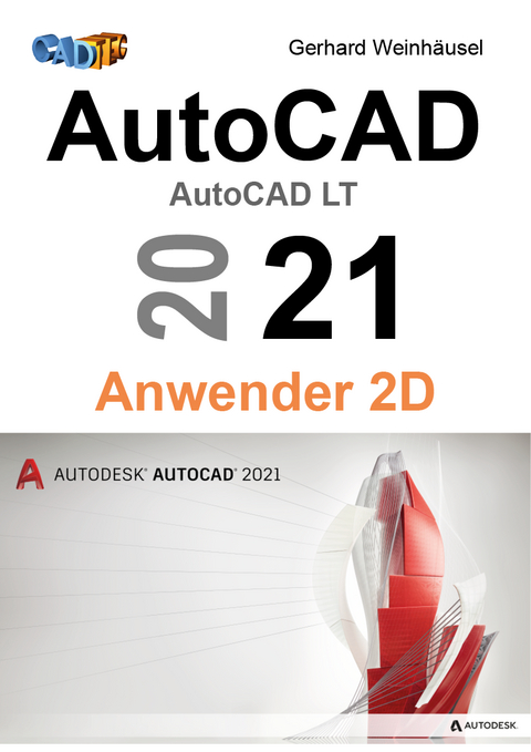 AutoCAD 2021 Anwender 2D - Gerhard Weinhäusel