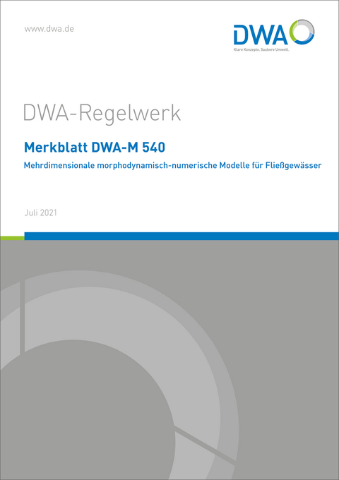 Merkblatt DWA-M 540 Mehrdimensionale morphodynamisch-numerische Modelle für Fließgewässer