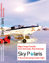 SkyPolaris - A Record-Breaking Global Flight - Peter Schneider, Rita Schneider, Miguel Angel Gordillo