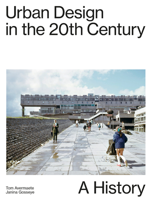 Urban Design in the 20th Century - Janina Gosseye, Tom Avermaete