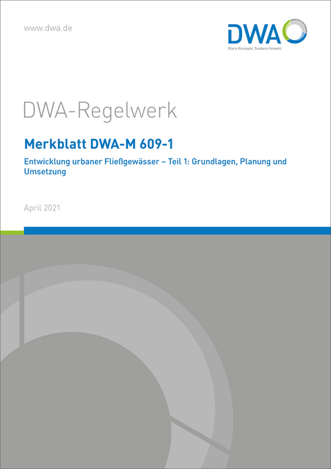 Merkblatt DWA-M 609-1 Entwicklung urbaner Fließgewässer - Teil 1: Grundlagen, Planung und Umsetzung