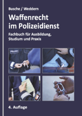 Waffenrecht im Polizeidienst - André Busche, Olaf Weddern