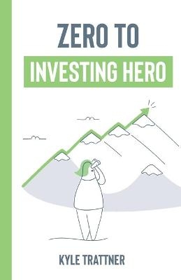 Zero to Investing Hero - Kyle Trattner