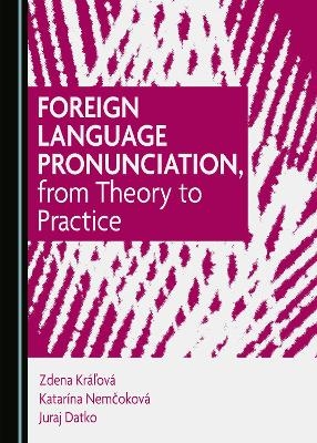 Foreign Language Pronunciation, from Theory to Practice - Zdena Kráľová, Katarína Nemčoková, Juraj Datko