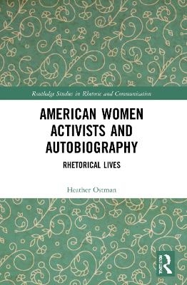 American Women Activists and Autobiography - Heather Ostman