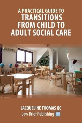 A Practical Guide to Transitions From Child to Adult Social Care - Jacqueline Thomas