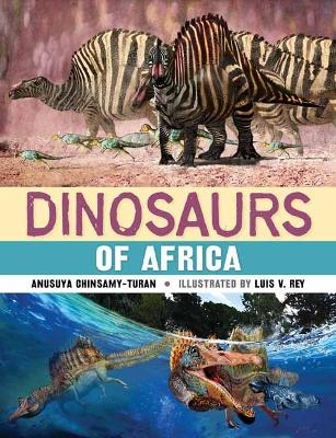 Dinosaurs of Africa  - Anusuya Chinsamy-Turan, Luis V. Rey