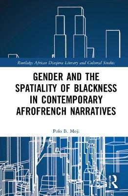 Gender and the Spatiality of Blackness in Contemporary AfroFrench Narratives - Polo B. Moji