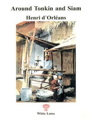 Around Tonkin and Siam - Henri d' Orleans