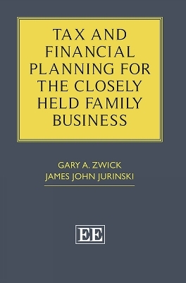 Tax and Financial Planning for the Closely Held Family Business - Gary A. Zwick, James J. Jurinski