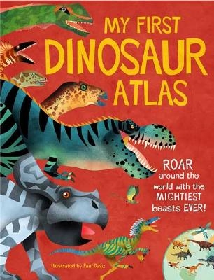 My First Dinosaur Atlas - Penny Arlon, Paul Daviz 