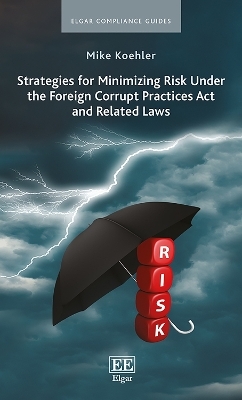 Strategies for Minimizing Risk Under the Foreign Corrupt Practices Act and Related Laws - Mike Koehler