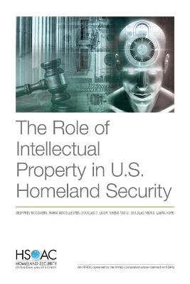 The Role of Intellectual Property in U.S. Homeland Security - Geoffrey McGovern, Maria McCollester, Douglas C Ligor, Sheng Li, Douglas Yeung