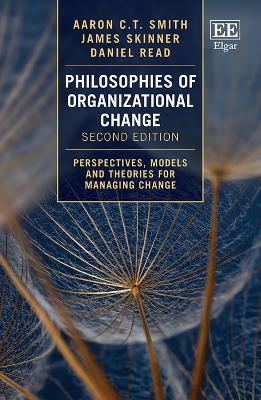 Philosophies of Organizational Change - Aaron C.T. Smith, James Skinner, Daniel Read