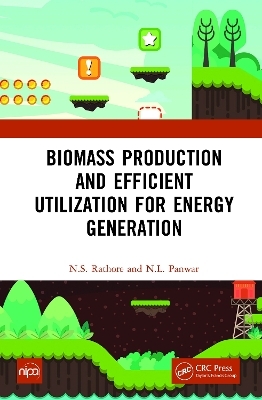 Biomass Production and Efficient Utilization for Energy Generation - N.S. Rathore, N.L. Panwar