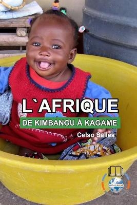 L'AFRIQUE, DE KIMBANGU � KAGAME - Celso Salles - Celso Salles