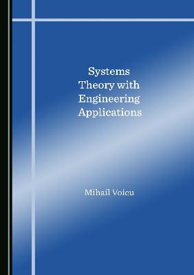 Systems Theory with Engineering Applications - Mihail Voicu