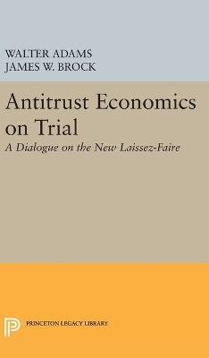 Antitrust Economics on Trial - Walter Adams, James W. Brock