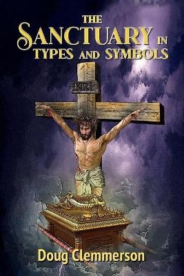 The Sanctuary in Types and Symbols - Doug Clemmerson