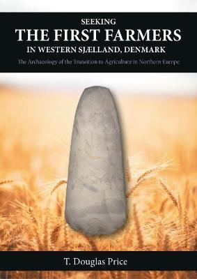 Seeking the First Farmers in Western Sjælland, Denmark - T. Douglas Price