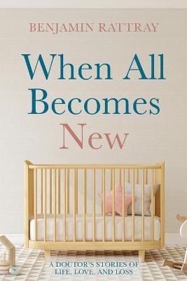 When All Becomes New - Benjamin Rattray