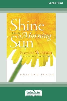 Shine Like the Morning Sun [Standard Large Print 16 Pt Edition] - Daisaku Ikeda