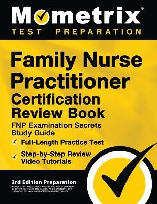 Family Nurse Practitioner Certification Review Book - FNP Examination Secrets Study Guide, Full-Length Practice Test, Step-by-Step Video Tutorials -  Matthew Bowling