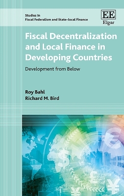 Fiscal Decentralization and Local Finance in Developing Countries - Roy Bahl, Richard M. Bird