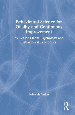 Behavioural Science for Quality and Continuous Improvement - Debashis Sarkar