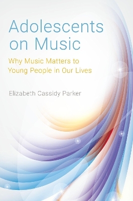 Adolescents on Music - Elizabeth Cassidy Parker