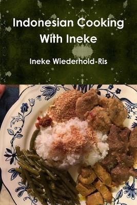 Indonesian Cooking With Ineke - Ineke Wiederhold-Ris