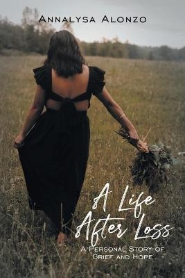 A Life After Loss - Annalysa Alonzo