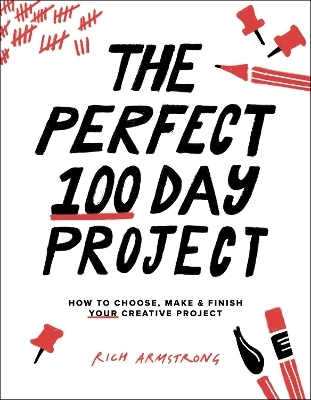 The Perfect 100 Day Project - Rich Armstrong