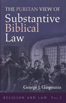 The Puritan View of Substantive Biblical Law - George J Gatgounis