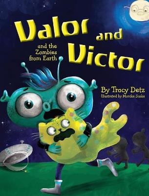 Valor and Victor and the Zombies from Earth - Tracy Detz