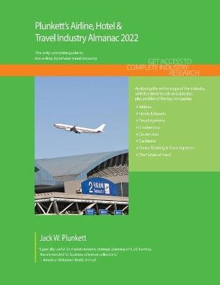Plunkett's Airline, Hotel & Travel Industry Almanac 2022 - Jack W. Plunkett