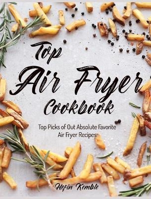 Top Air Fryer Cookbook - Hefin Kemble