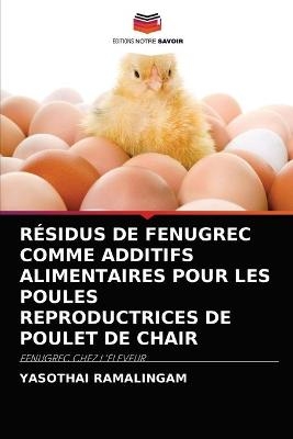 Résidus de Fenugrec Comme Additifs Alimentaires Pour Les Poules Reproductrices de Poulet de Chair - Yasothai Ramalingam