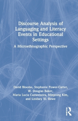 Discourse Analysis of Languaging and Literacy Events in Educational Settings - David Bloome, Stephanie Power-Carter, W. Douglas Baker, Maria Lucia Castanheira, Minjeong Kim